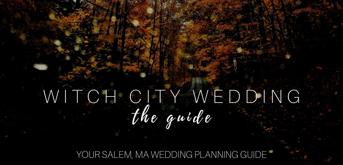Witch City Wedding, The Salem MA Wedding planning guide