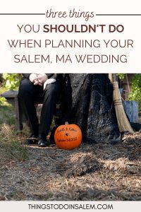 three things you shouldnt do when planning your salem ma wedding, things to do in salem